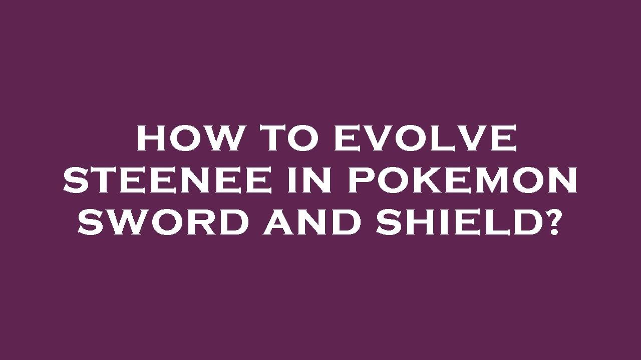 How to evolve steenee in pokemon sword and shield? - YouTube