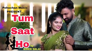 Tum Saat Ho | Official Music Video Song 2025 | Biren Dalai |  Pehachan Music | Cute Love Story |