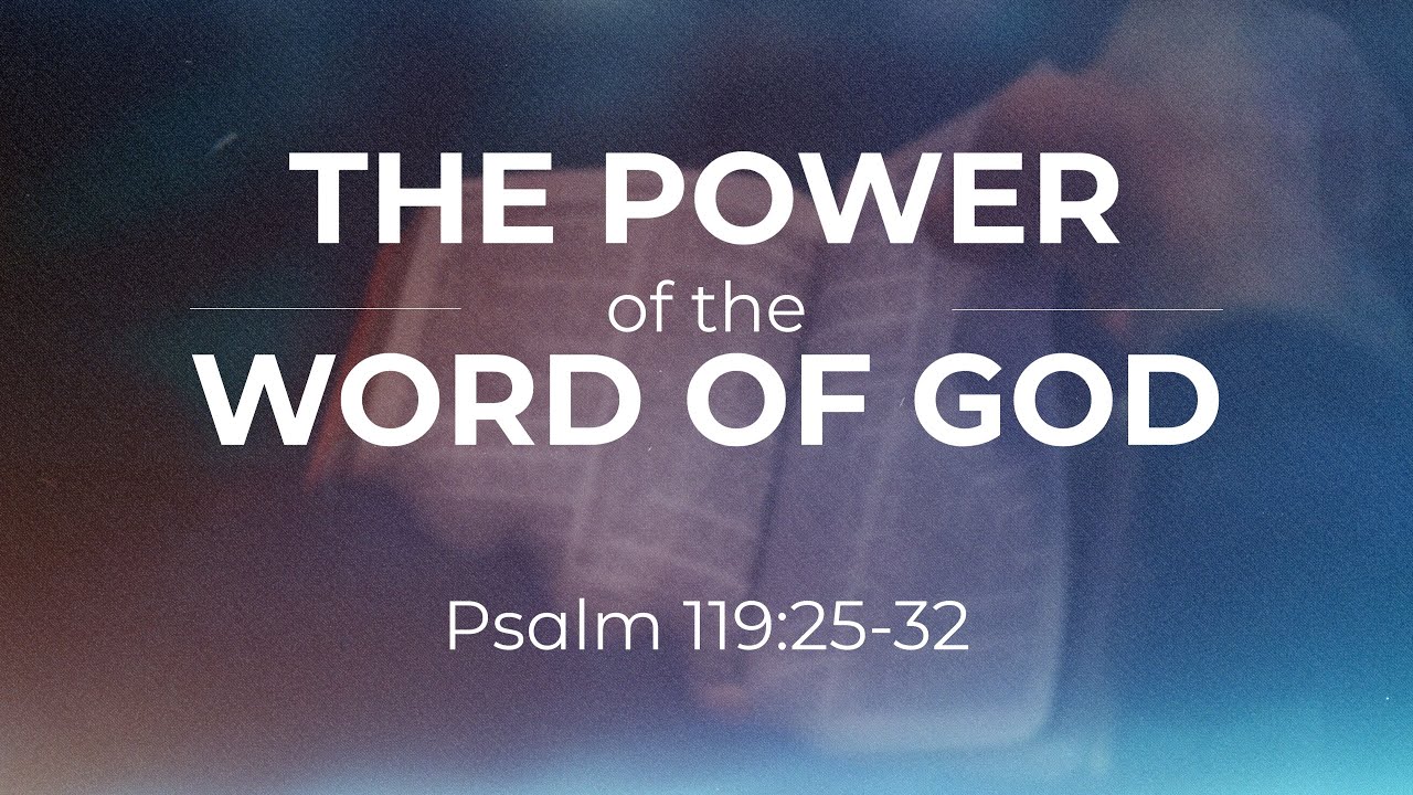 The Power of the Word of God (Psalm 119:25-32) | Worship and Bible ...