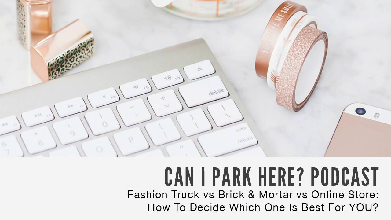 056: Fashion truck vs brick & mortar vs online store: How to decide which one is better for you