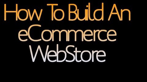 How To Setup Your Own eCommerce Webstore Part 1