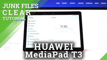 HUAWEI MediaPad T3 and Storage Cleaning - Delete Junk Files & Remove Cache