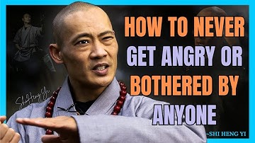 HOW TO NEVER FEEL ANGRY OR BOTHERED BY ANYONE | Shi Heng Yi Wisdom