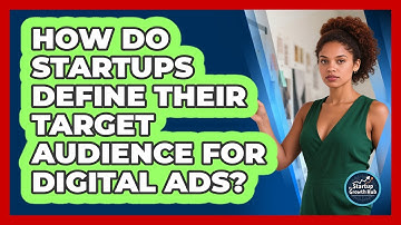 How Do Startups Define Their Target Audience For Digital Ads? - The Startup Growth Hub