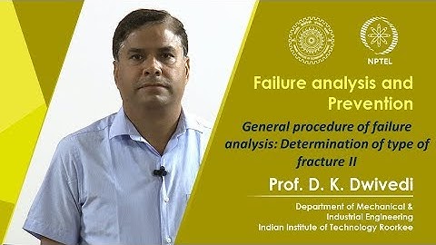 Lecture 31-  General procedure of failure analysis: Determination of type of fracture II