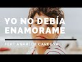 PABLO HEREDIA FEAT ANAHÍ DE CARDENAS-Yo no debía Enamorarme