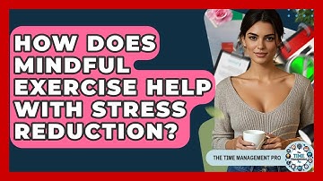 How Does Mindful Exercise Help With Stress Reduction? - The Time Management Pro