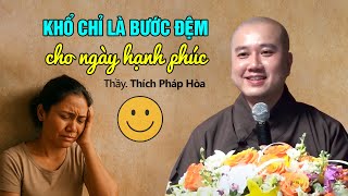 Khổ Chỉ Là Bước Đệm Cho Ngày Hạnh Phúc - Thầy Thích Pháp Hòa