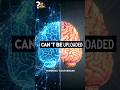 Why Your Brain Can Never Be Uploaded