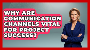 Why Are Communication Channels Vital For Project Success? - The Project Manager Toolkit