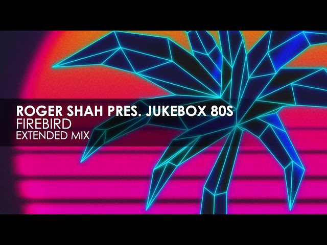 Roger Shah & Jukebox 80s - Firebird