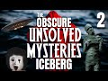 The obscure unsolved mysteries iceberg explained  part 2