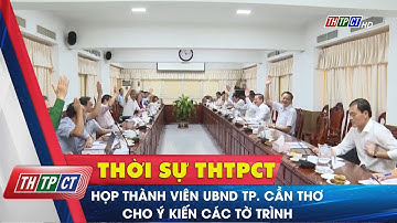 Họp thành viên UBND TP. Cần Thơ cho ý kiến các tờ trình | Cần Thơ TV