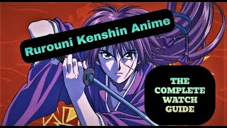 The COMPLETE Watch Guide To The Rurouni Kenshin Anime