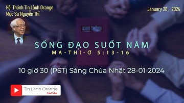 SỐNG ĐẠO SUỐT NĂM - Mục sư Nguyễn Thỉ. Hội Thánh Tin Lành Orange