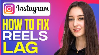 How To Fix Instagram Reels Lag