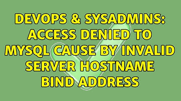 DevOps & SysAdmins: Access denied to mysql cause by invalid server hostname bind address