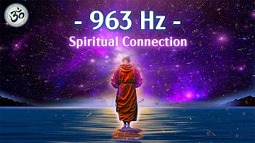 963 Hz Frequency of God, Return to Oneness, Spiritual Connection, Crown Chakra, Meditation Music