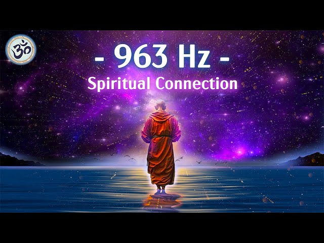 963 Hz Frequency of God, Return to Oneness, Spiritual Connection, Crown Chakra, Meditation Music class=