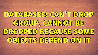 Databases: Can't DROP GROUP, cannot be dropped because some objects depend on it (3 Solutions!!)