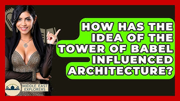 How Has The Idea Of The Tower Of Babel Influenced Architecture? - Middle East Explorers
