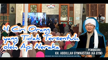 4 Ciri Orang yang Tidak Tersentuh oleh Api Neraka | Aa Gym | Global Islamic School