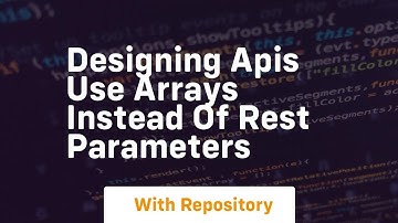 designing apis use arrays instead of rest parameters