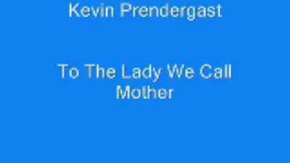 Kevin Prendergast - To The Lady We Call Mother