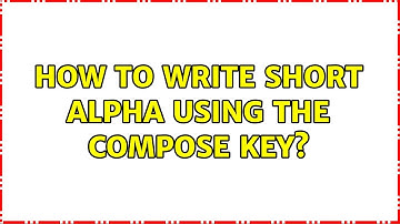 Unix & Linux: How to write short alpha using the compose key?