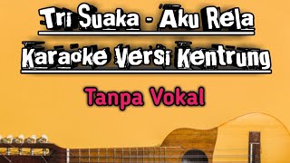 TRI SUAKA - AKU RELA KENTRUNG KARAOKE