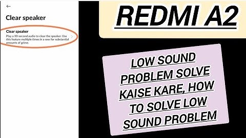 low sound problem solve kaise kare redmi A2, how to solve low sound problem Redmi A2
