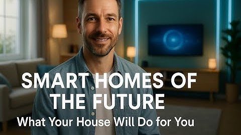 Smart Homes of the Future   What Your House Will Do for You
