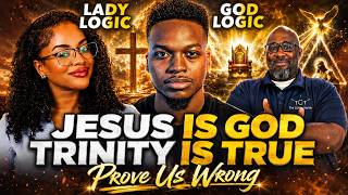 PROVE US WRONG - Jesus is God and The Trinity is True @GodLogicApologetics & @LadyLogicLL