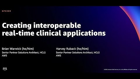 AWS re:Invent 2021 - Creating interoperable real-time clinical applications