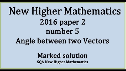 2016 SQA Higher Mathematics Paper 2: 5 Angle between two vectors