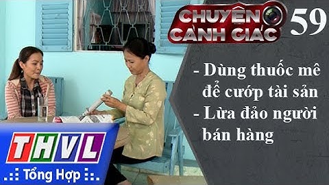 THVL | Chuyện cảnh giác - Kỳ 59: Dùng thuốc mê để cướp tài sản, lừa đảo người bán hàng