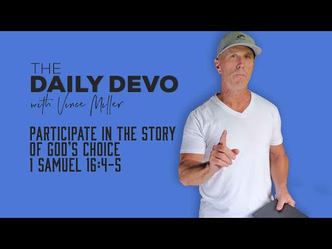 Participate In The Story Of God’s Choice | 1 Samuel 16:4-5