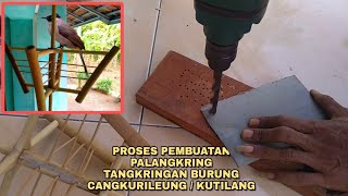 Proses Pembuatan Palangkring // Tangkringan Burung Kutilang