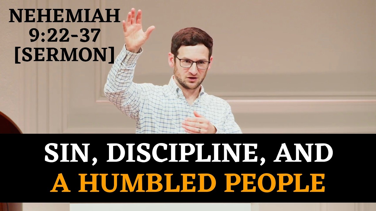 Sin, Discipline, and a Humbled People | Nehemiah 9:22-37 [Sermon]