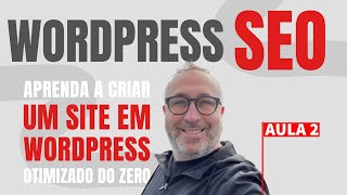 Como criar um site Otimizado do Zero com Wordpress | Passo a passo | Aula 2