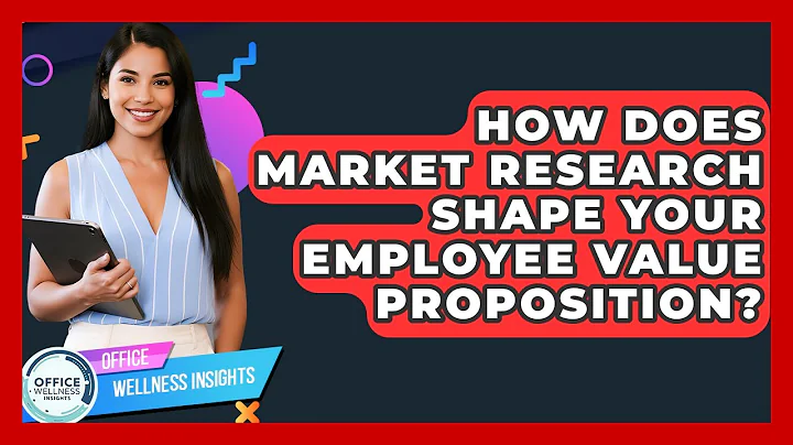 How Does Market Research Shape Your Employee Value Proposition? - Office Wellness Insights
