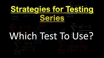 Strategy For Testing Series | Which Test to Use ? | Calculus II