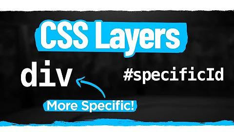 CSS Layers Are Changing How Specificity Works