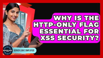 Why Is The HTTP-Only Flag Essential For XSS Security? - Server Logic Simplified
