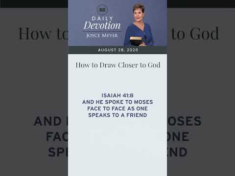 How to Draw Closer to God | Daily Devotion from Joyce Meyer