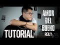 AMOR DEL BUENO - REILY (TUTORIAL GUITARRA)