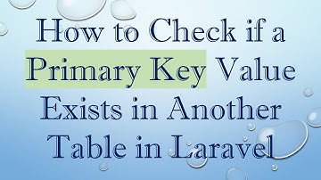 How to Check if a Primary Key Value Exists in Another Table in Laravel