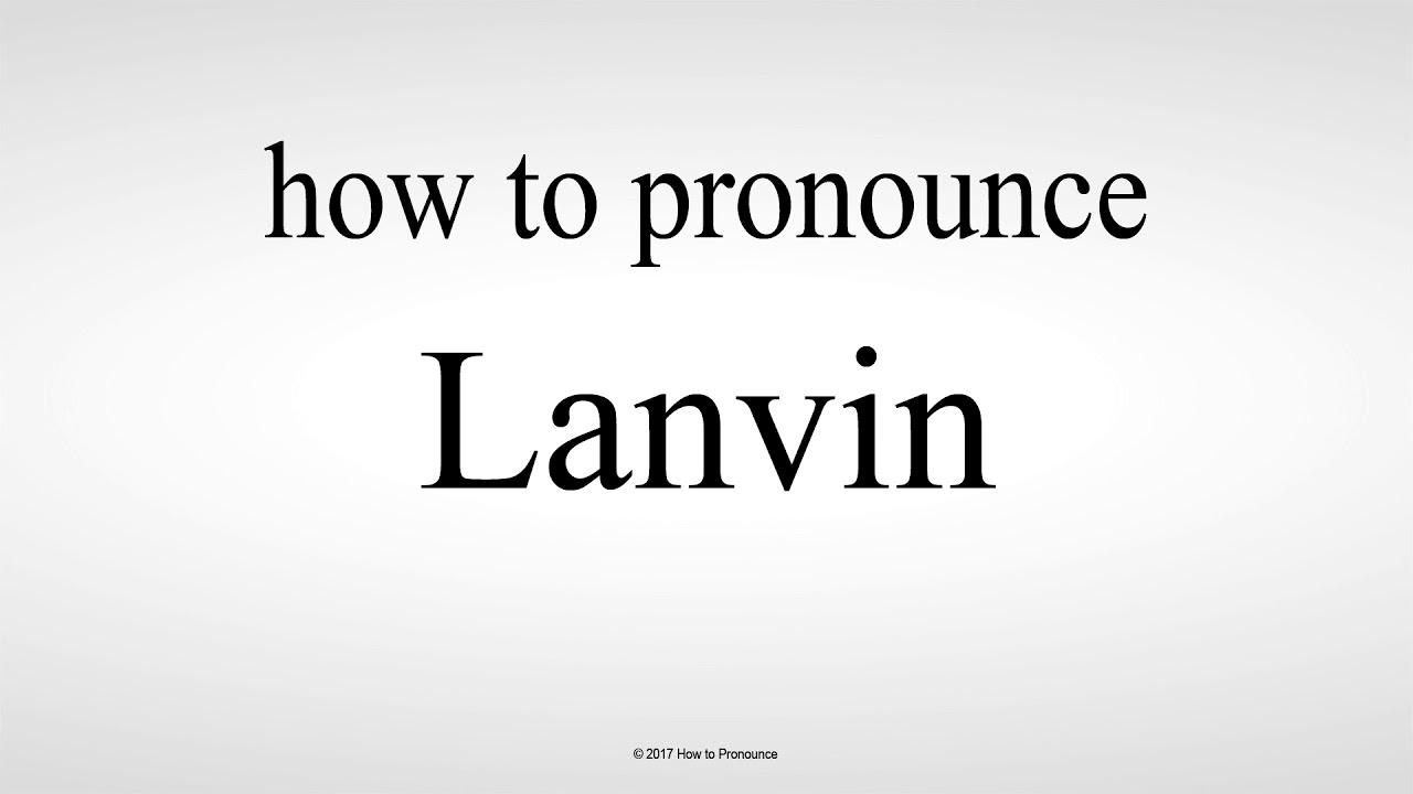 How to pronounce Lanvin… and other international brands