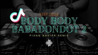 SPESIAL LEBARAN !! BODY BABADONDOT 2 (PIANG NAVIAN REMIX) LAGU KEEP 2024