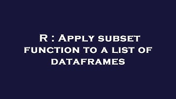 R : Apply subset function to a list of dataframes